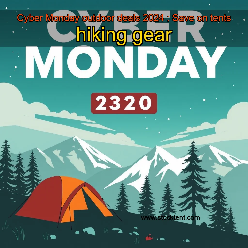 Read more about the article Cyber Monday outdoor deals 2024 : Save on tents  hiking gear
