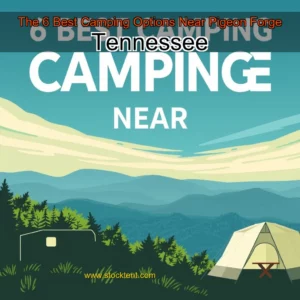 Read more about the article The 6 Best Camping Options Near Pigeon Forge  Tennessee