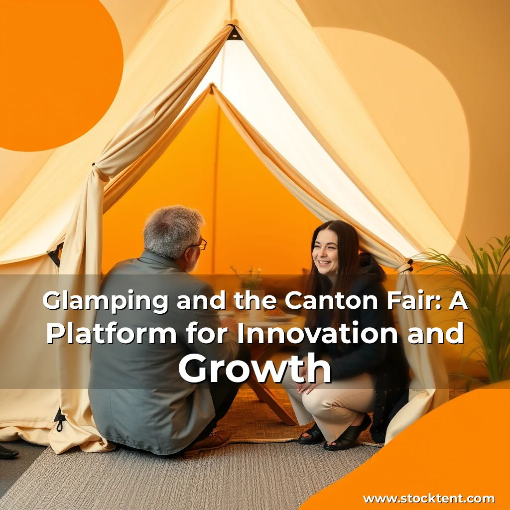 Read more about the article Glamping and the Canton Fair: A Platform for Innovation and Growth