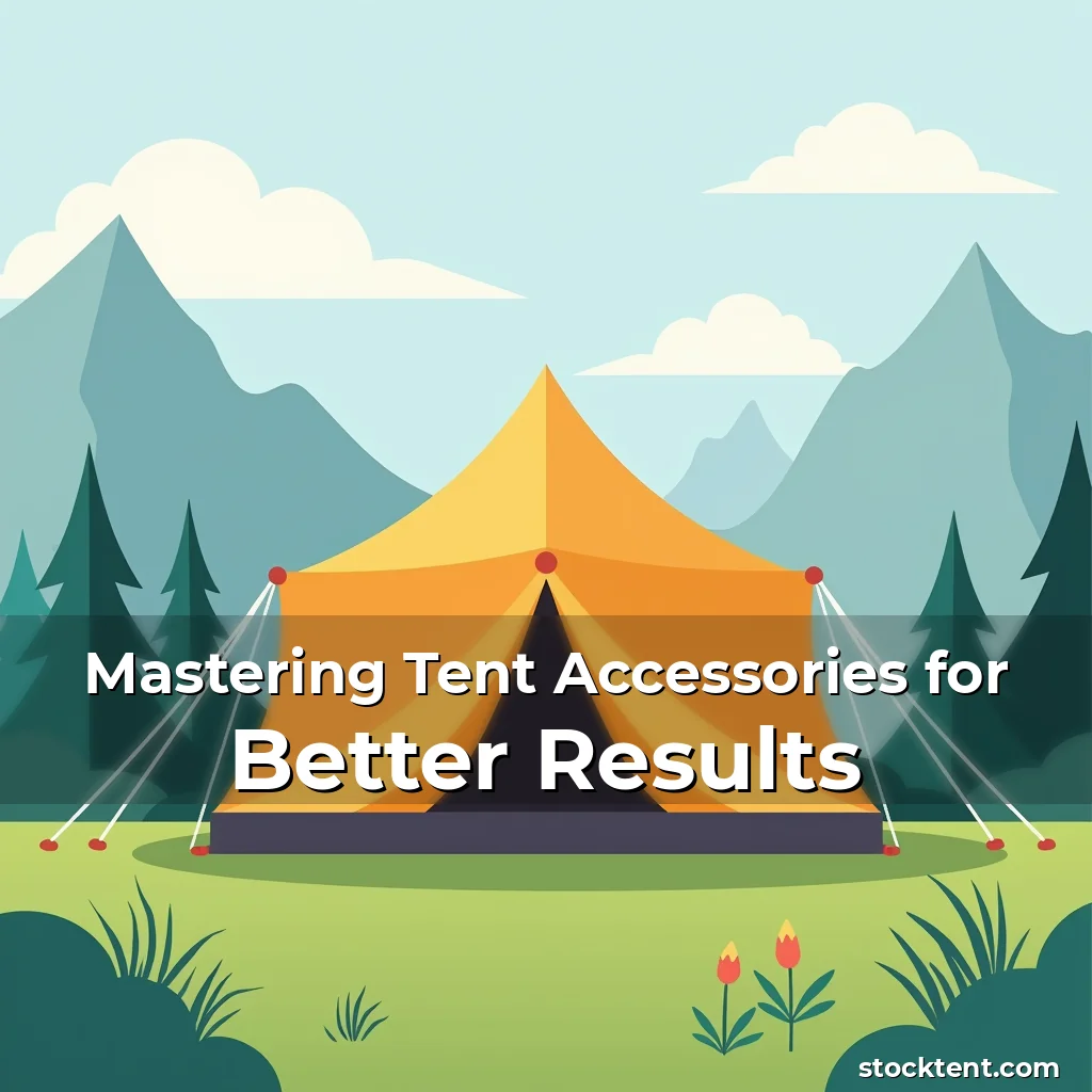 Read more about the article Mastering Tent Accessories for Better Results